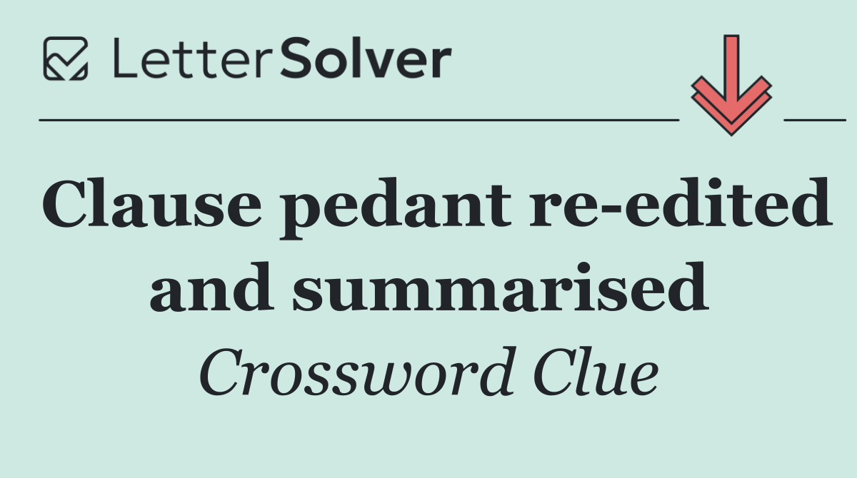 Clause pedant re edited and summarised