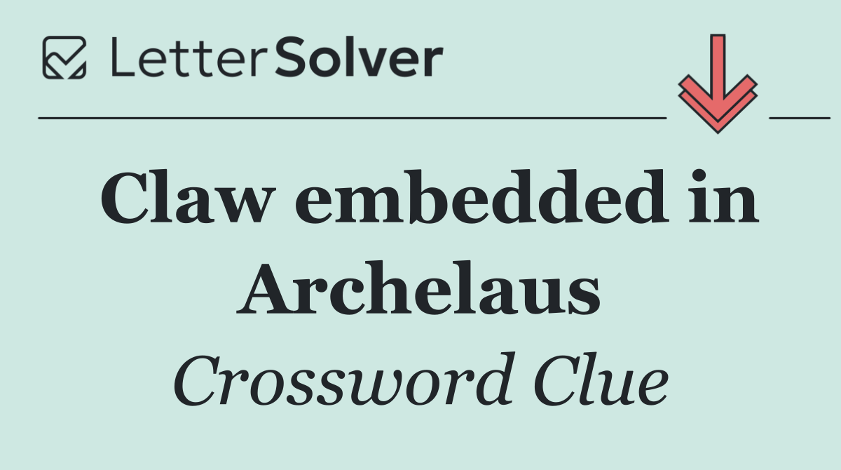 Claw embedded in Archelaus