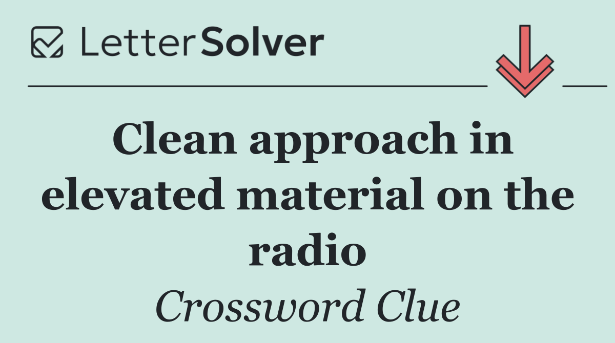 Clean approach in elevated material on the radio