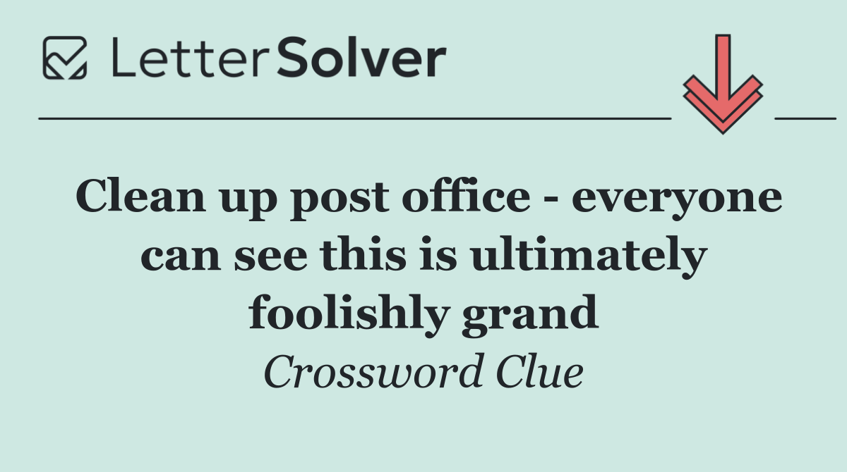 Clean up post office   everyone can see this is ultimately foolishly grand