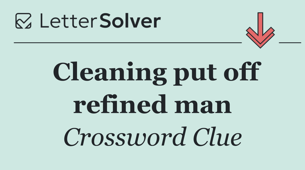 Cleaning put off refined man