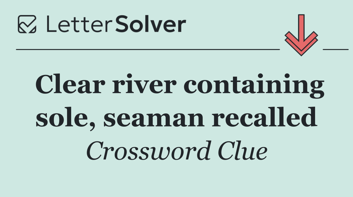 Clear river containing sole, seaman recalled