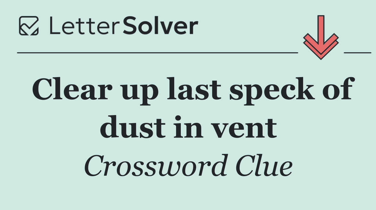 Clear up last speck of dust in vent