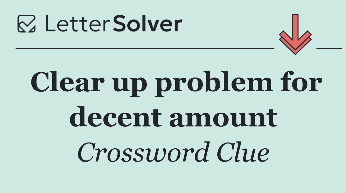 Clear up problem for decent amount
