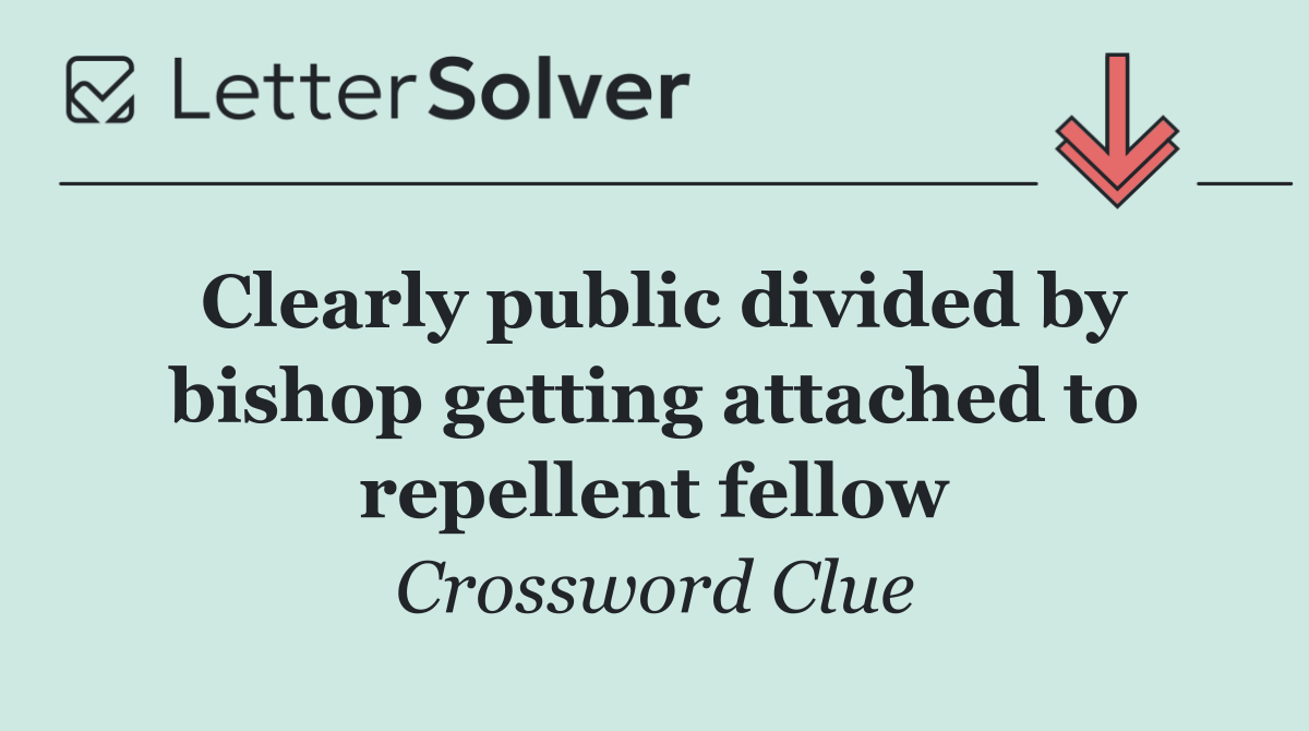 Clearly public divided by bishop getting attached to repellent fellow