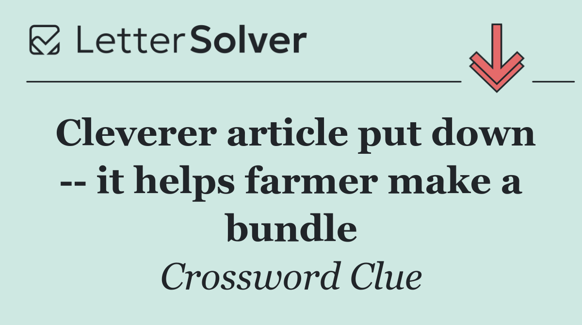 Cleverer article put down    it helps farmer make a bundle