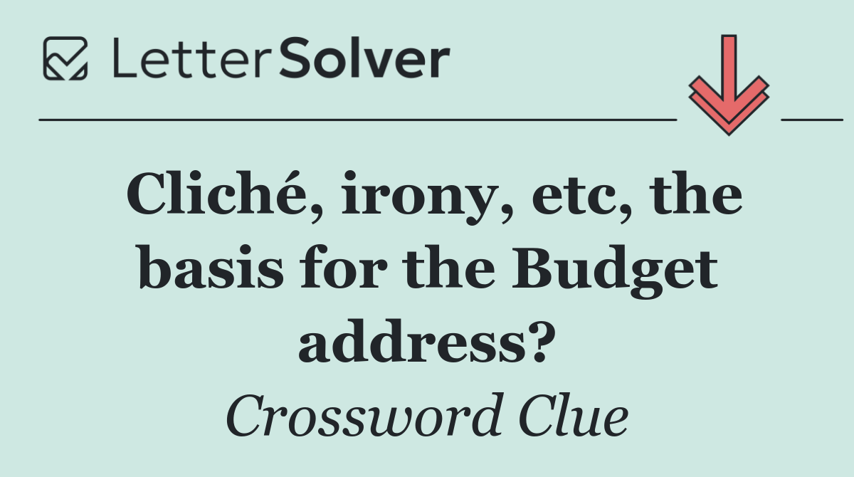 Cliché, irony, etc, the basis for the Budget address?