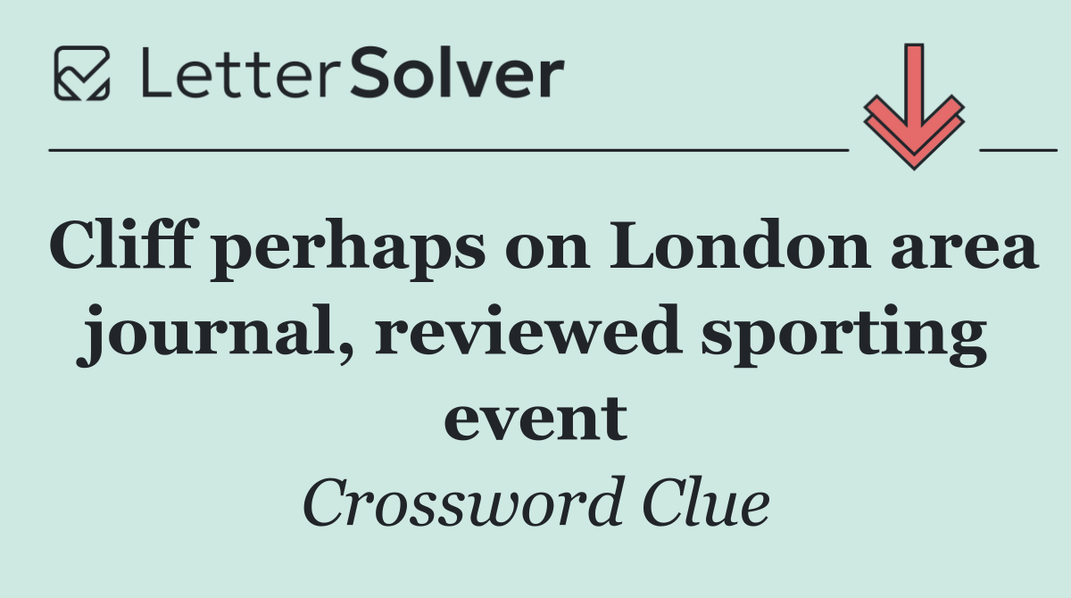 Cliff perhaps on London area journal, reviewed sporting event