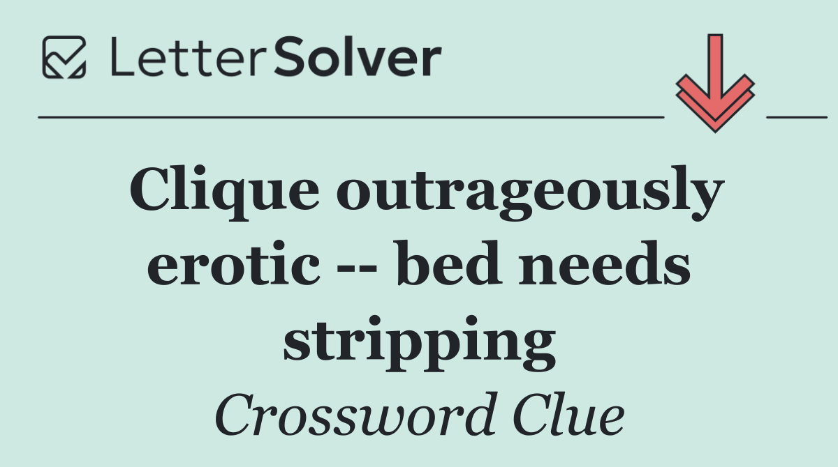 Clique outrageously erotic    bed needs stripping