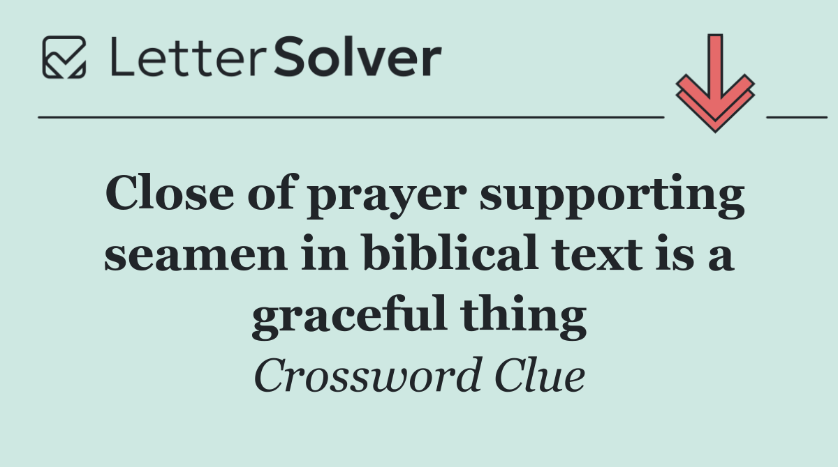 Close of prayer supporting seamen in biblical text is a graceful thing