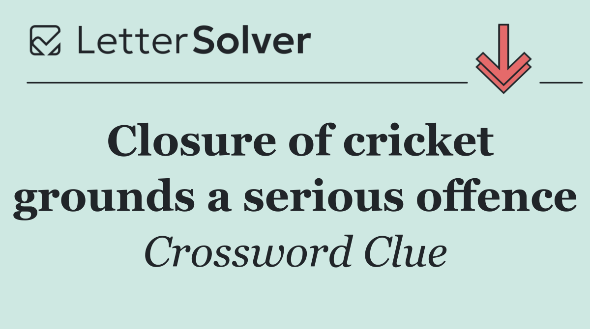 Closure of cricket grounds a serious offence