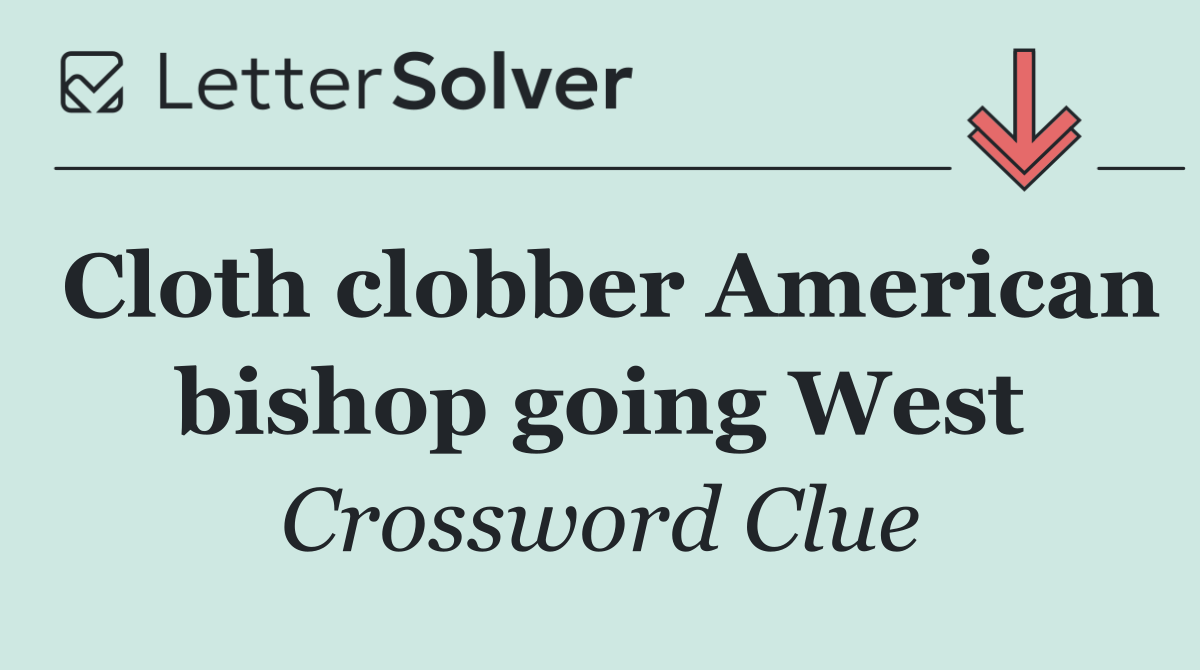 Cloth clobber American bishop going West