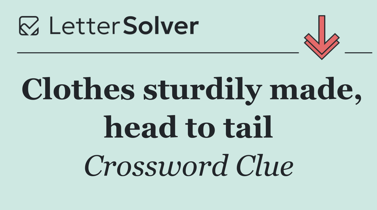 Clothes sturdily made, head to tail