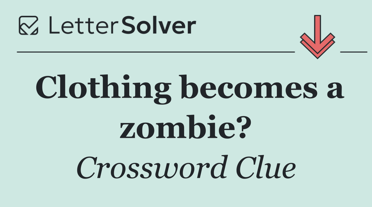 Clothing becomes a zombie?