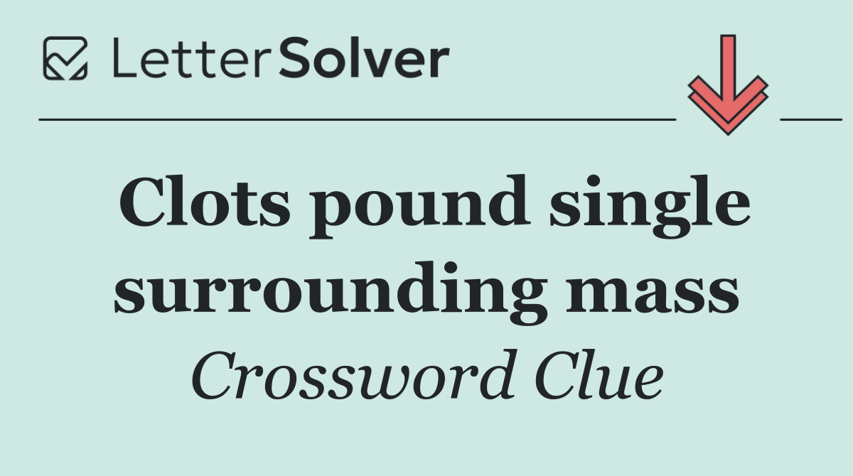 Clots pound single surrounding mass