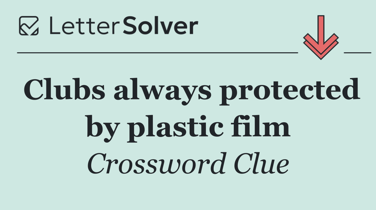 Clubs always protected by plastic film
