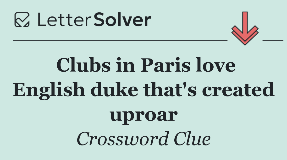 Clubs in Paris love English duke that's created uproar