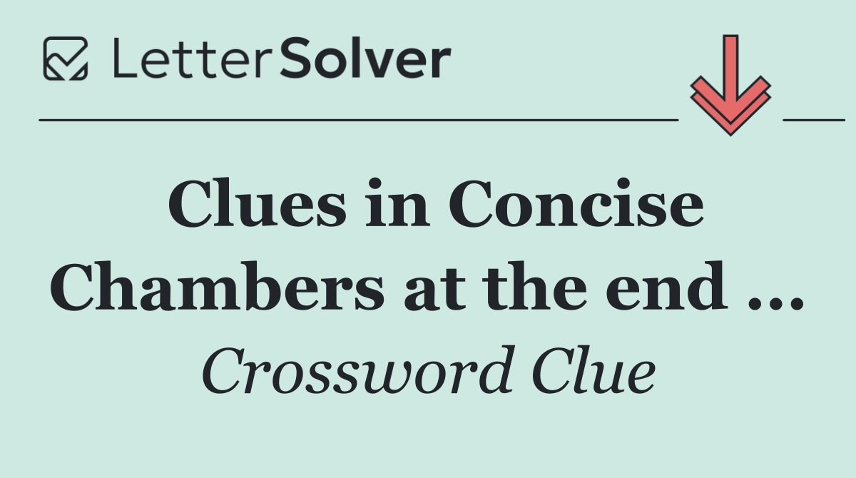 Clues in Concise Chambers at the end ...
