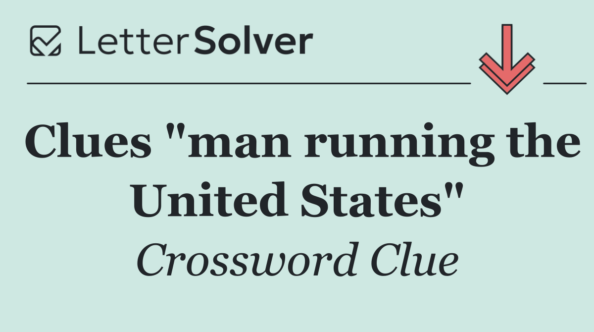 Clues "man running the United States"
