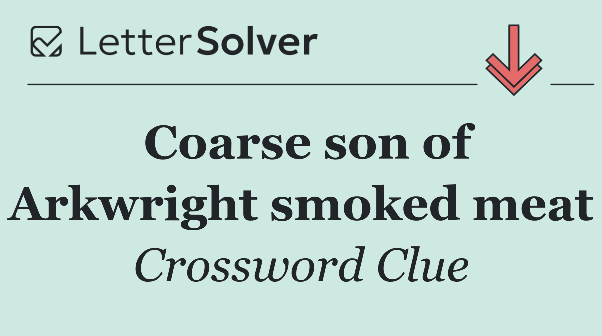 Coarse son of Arkwright smoked meat