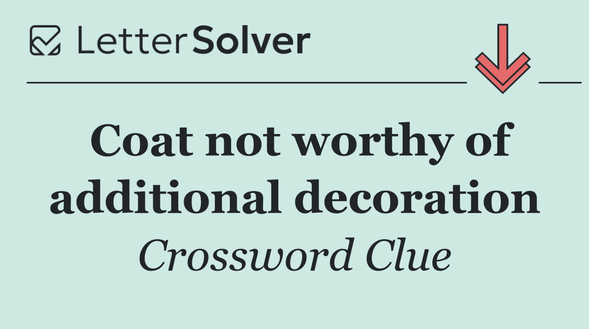 Coat not worthy of additional decoration