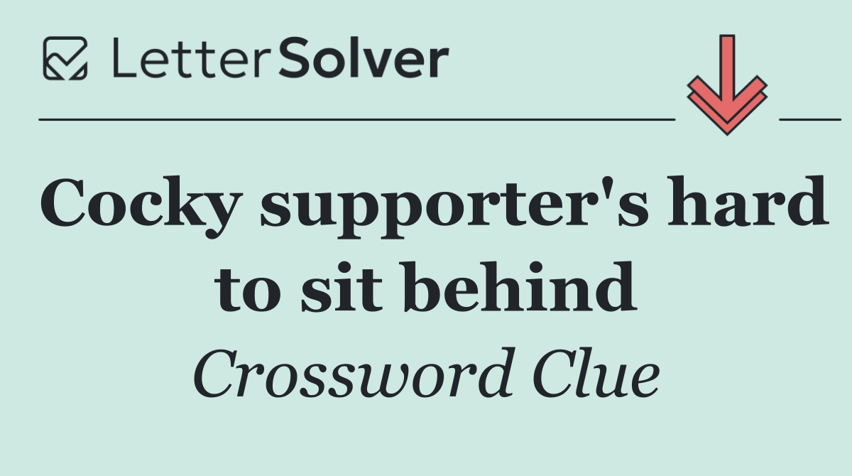 Cocky supporter's hard to sit behind