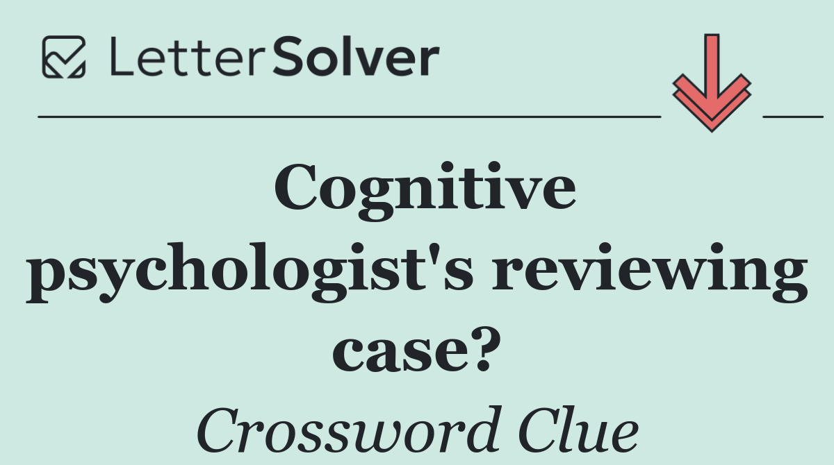 Cognitive psychologist's reviewing case?