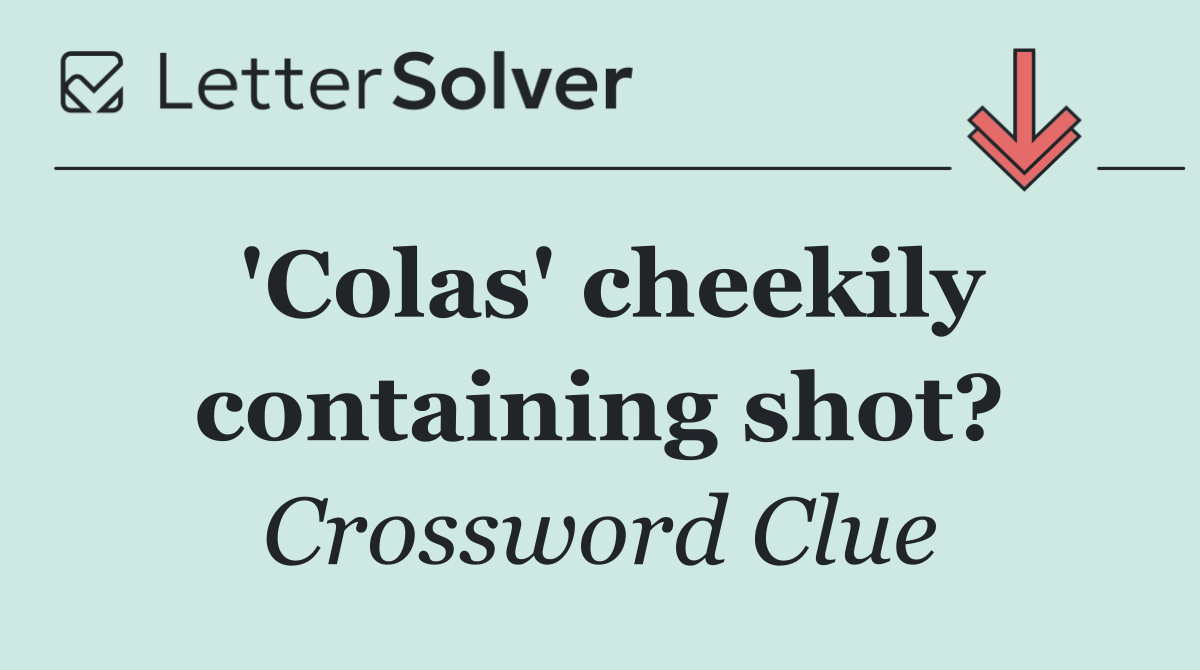 'Colas' cheekily containing shot?