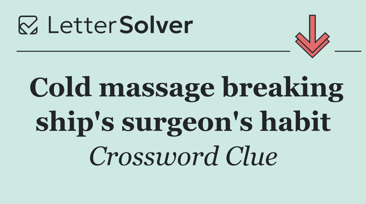 Cold massage breaking ship's surgeon's habit
