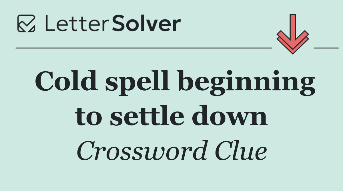 Cold spell beginning to settle down