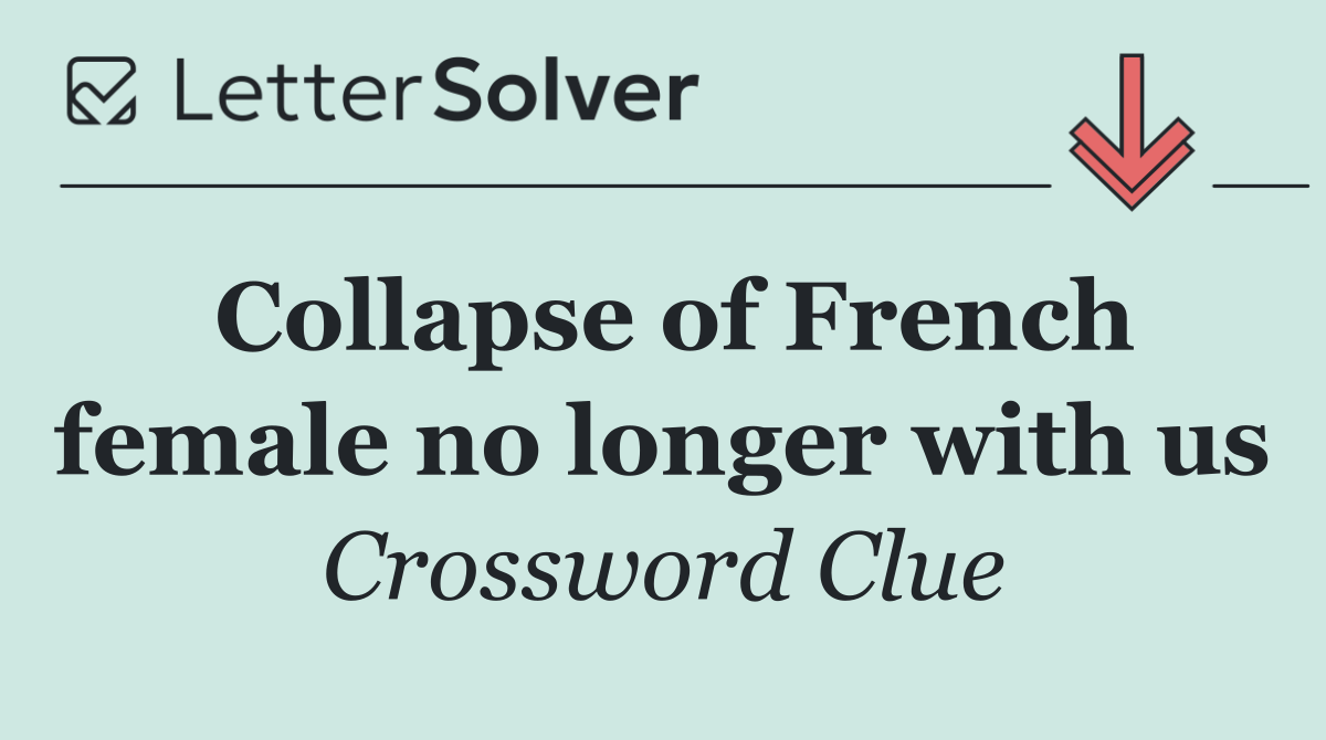 Collapse of French female no longer with us