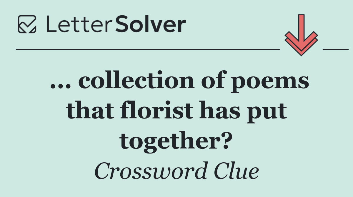 ... collection of poems that florist has put together?