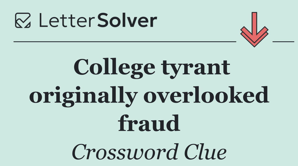 College tyrant originally overlooked fraud
