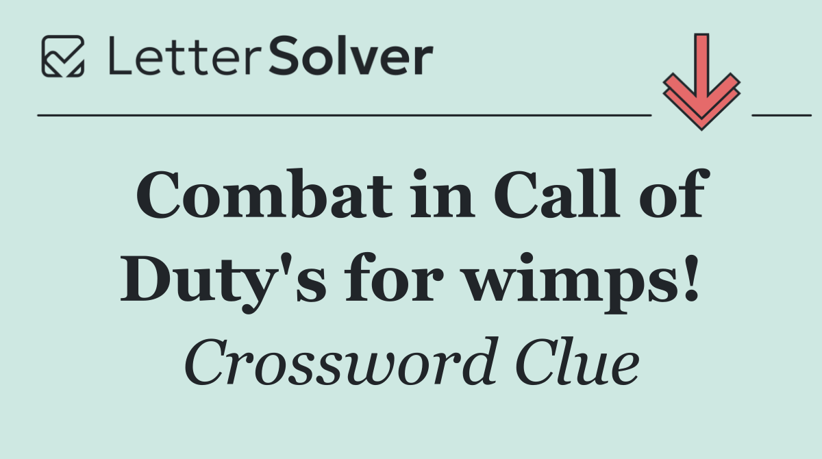 Combat in Call of Duty's for wimps!