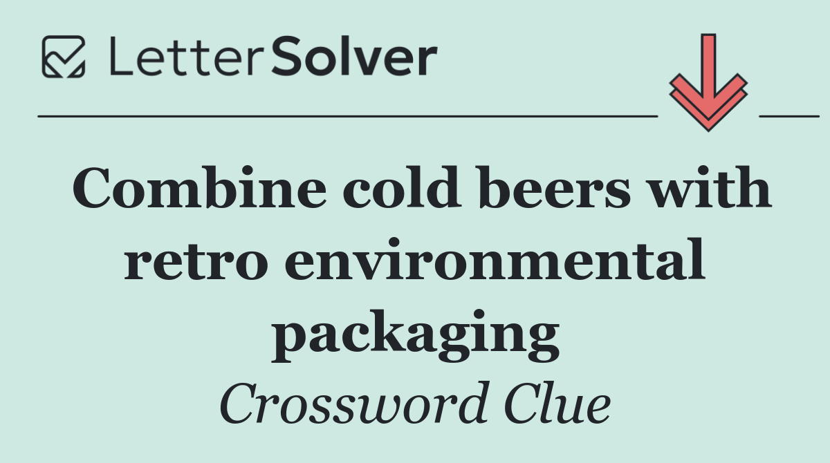 Combine cold beers with retro environmental packaging