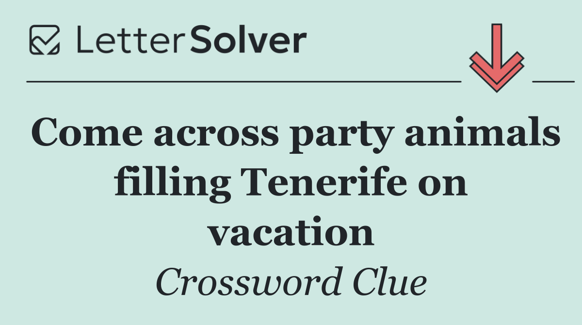 Come across party animals filling Tenerife on vacation