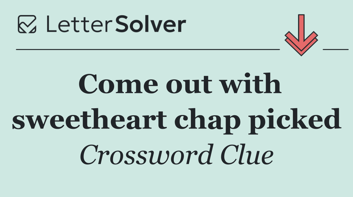 Come out with sweetheart chap picked