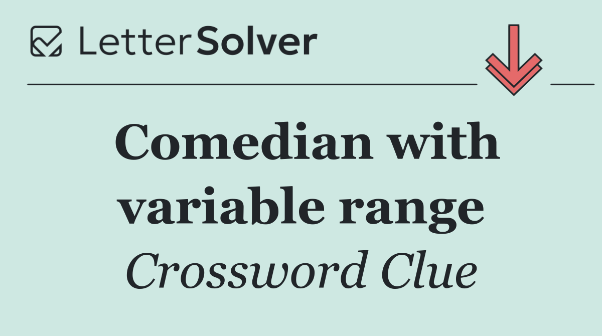 Comedian with variable range
