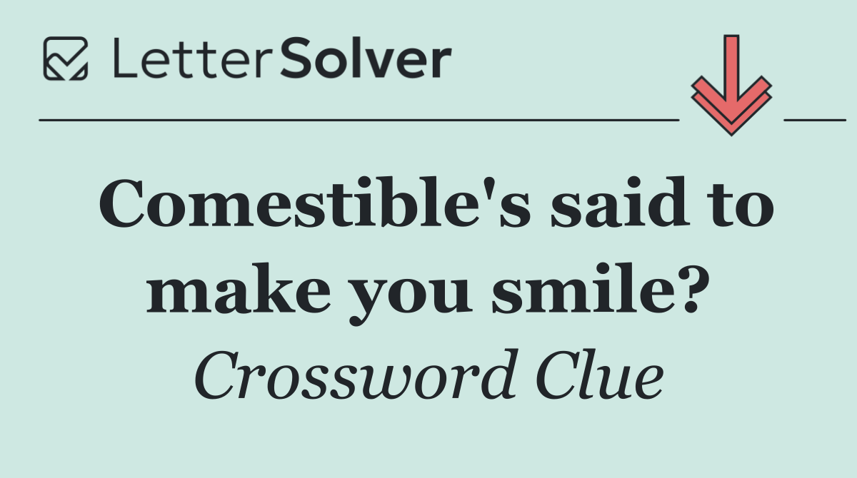 Comestible's said to make you smile?