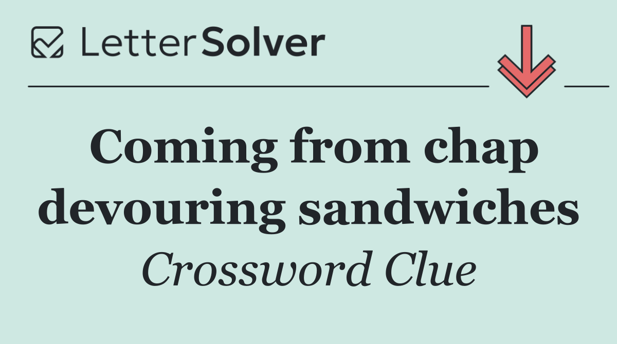 Coming from chap devouring sandwiches