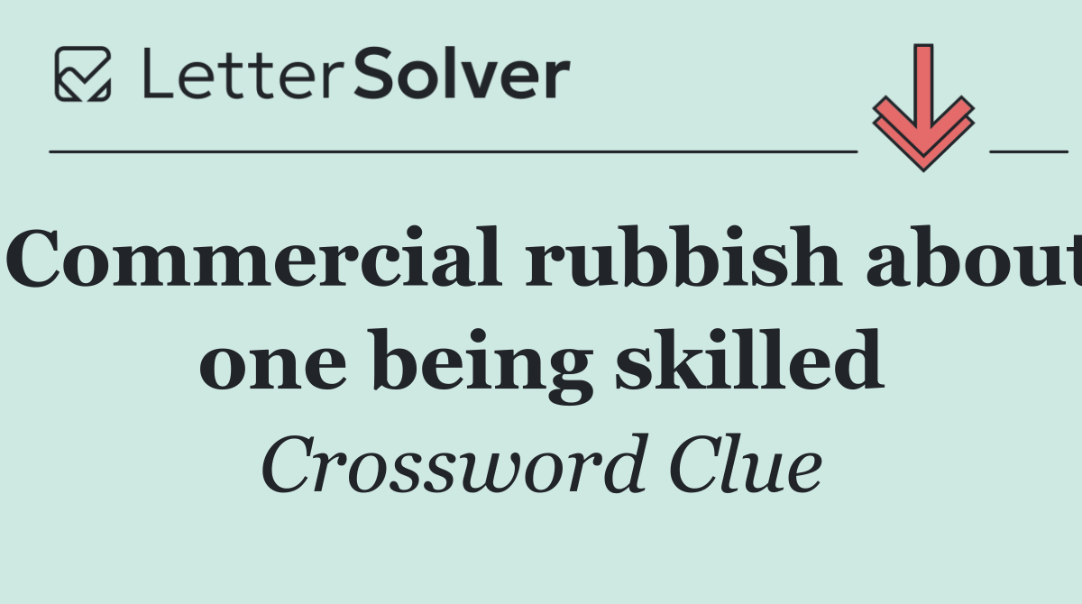 Commercial rubbish about one being skilled