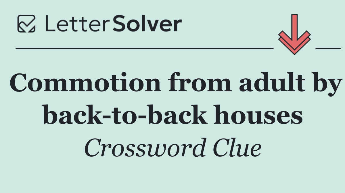 Commotion from adult by back to back houses