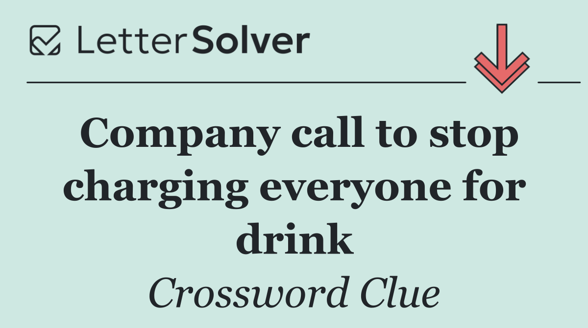 Company call to stop charging everyone for drink