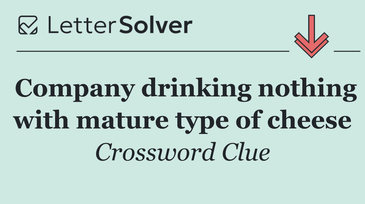 Company drinking nothing with mature type of cheese