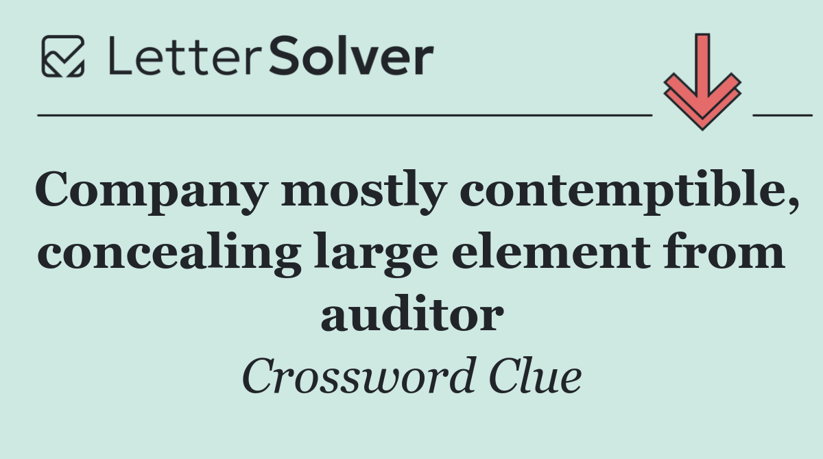 Company mostly contemptible, concealing large element from auditor