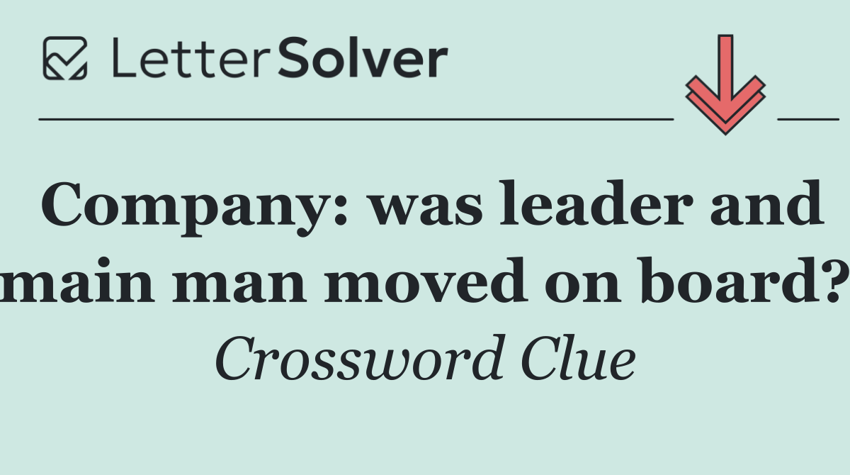 Company: was leader and main man moved on board?