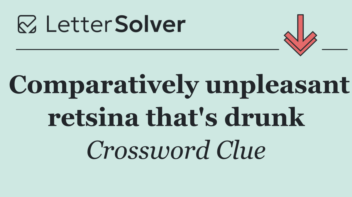 Comparatively unpleasant retsina that's drunk