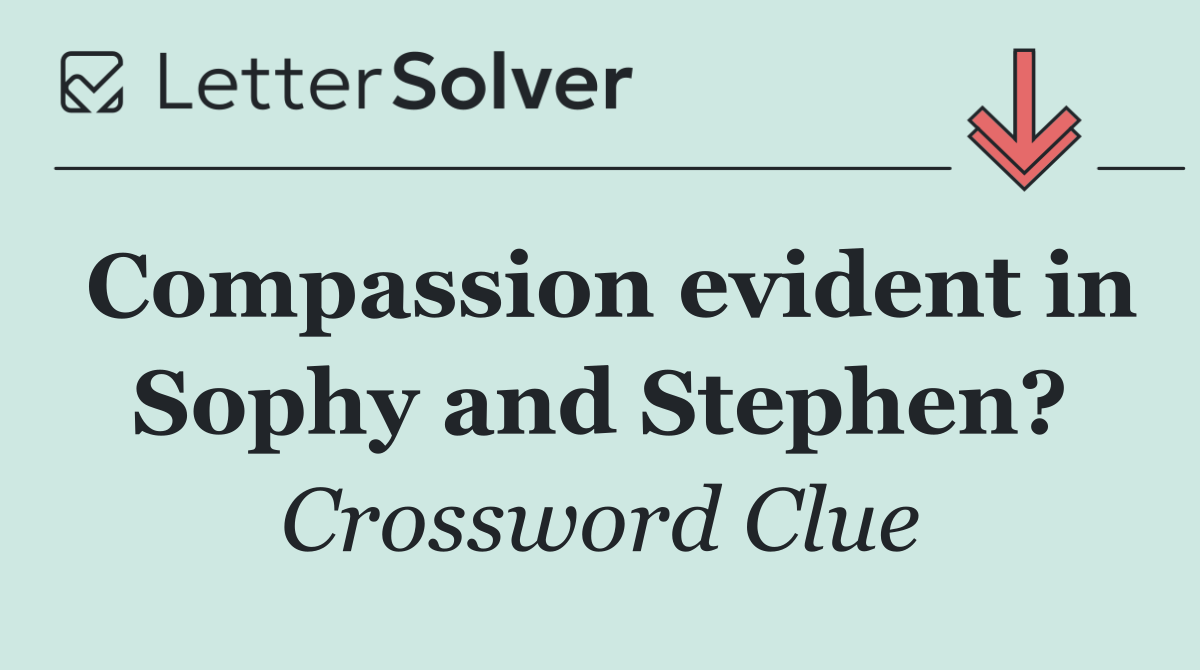 Compassion evident in Sophy and Stephen?