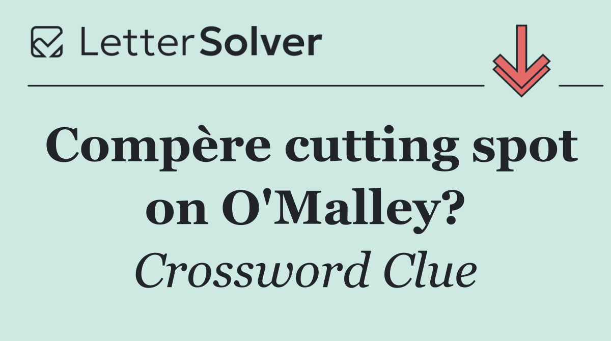 Compère cutting spot on O'Malley?