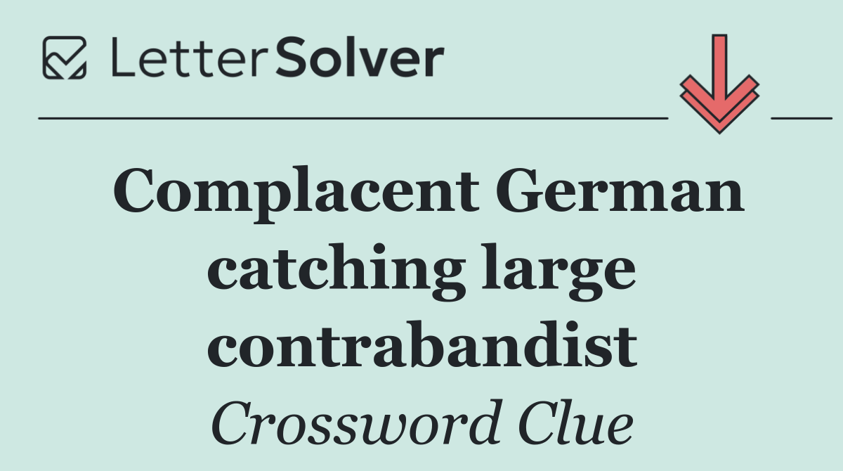 Complacent German catching large contrabandist